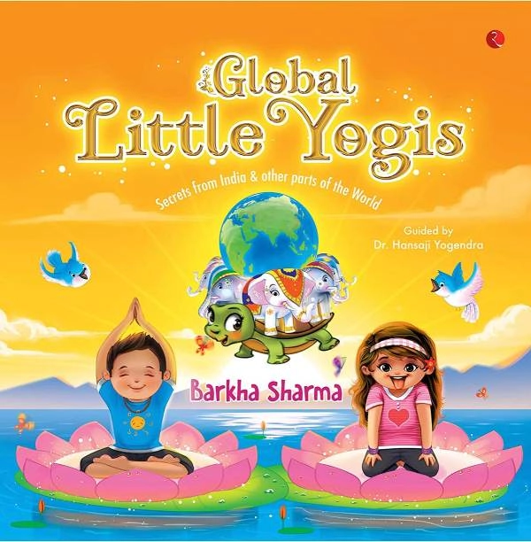 Global Little Yogis, a brand new book launched by Barkha Sharma, communicates the yoga philosophy and modern wellness practices for children aged five and above!