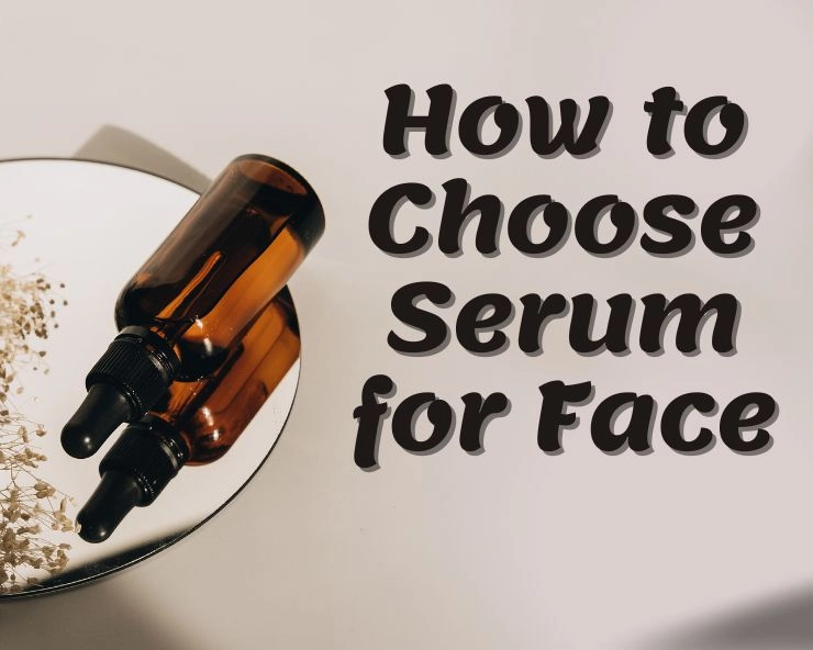 how to choose serum for face