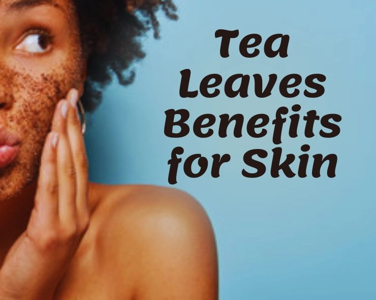 tea leaves benefits for skin