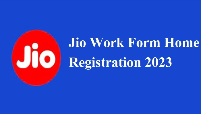 Jio Work Form Home Registration सैलरी ₹15000 से ₹45000 प्रतिमाह