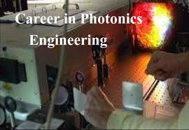 Career after 12th BTech Photonics Engineering : बीटेक फोटोनिक्स इंजीनियरिंग मध्ये करिअर बनवा, पात्रता ,व्याप्ती जाणून घ्या