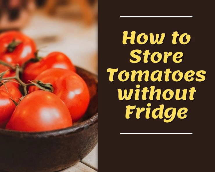 how to store tomatoes for long time