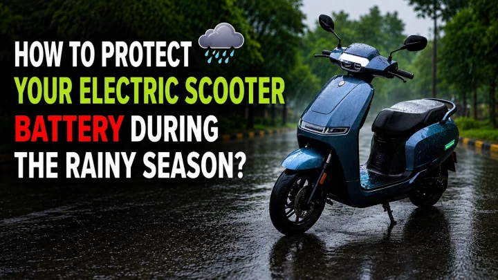 Electric Scooter Care in Monsoon: 5 Important Tips to Protect Your EV Battery